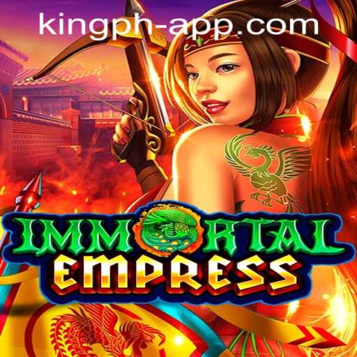 ImmortalEmpress: A Detailed Overview of the Game and Its Integration with King PH Casino App